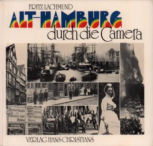 Lachmund, Fritz: Alt-Hamburg durch die Camera. Photographische Bilddokumentationen aus dem alten Hamburg 1850-1910. (Mit einem Geleitwort von Fritz Kempe). (3. Aufl.). 