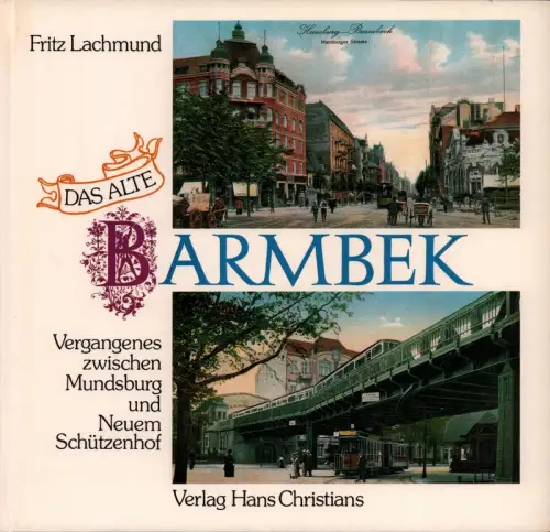 Lachmund, Fritz: Das alte Barmbek. Vergangenes zwischen Mundsburg und Neuem Schützenhof. 