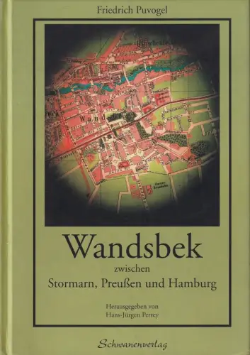 Puvogel, Friedrich: Wandsbek zwischen Stormarn, Preußen und Hamburg. Eine Chronik von 1850 bis 1900. Hrsg. von Hans-Jürgen Perrey. 