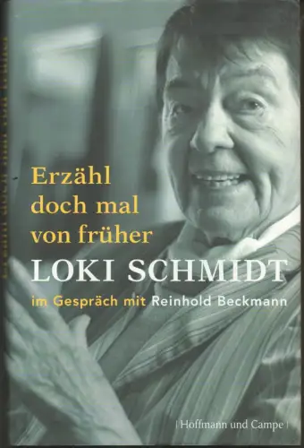 Schmidt, Loki / Beckmann, Reinhold: Erzähl doch mal von früher. Loki Schmidt im Gespräch mit Reinhold Beckmann. 
