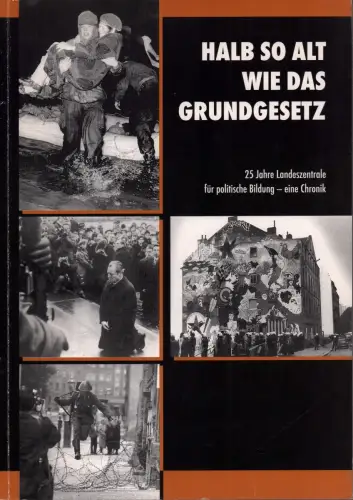 Halb so alt wie das Grundgesetz. (25 Jahre Landeszentrale für Politische Bildung - eine Chronik). 