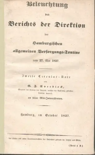 Averdieck, G. F. [Georg Friedrich]: Beleuchtung des Berichts der Direktion der Hamburgischen Allgemeinen Versorgungs-Tontine vom 27. Mai 1837. Zweite Circular-Note. Auf Kosten und unter Verantwortlichkeit des Verfassers gedruckt. 