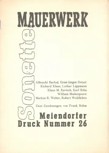 Barfod, Albrecht [u.v.a.m.]: Mauerwerk. Sonette von Albrecht Barfod, Ernst-Jürgen Dreyer, Richard Klaus, Lothar Lippmann, Klaus M. Rarisch, Karl Riha, William Shakespeare, Markus R. Weber, Robert Wohlleben. 
