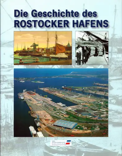 Bauermeister, Ulrich / Lachs, Johannes u.a: Die Geschichte des Rostocker Hafens. (Hrsg.: Hafen-Entwicklungsgesellschaft Rostock mbH (HERO)). 