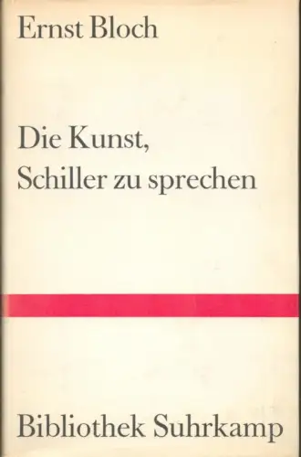 Bloch, Ernst: Die Kunst, Schiller zu sprechen und andere literarische Aufsätze. [Erstes bis fünftes Tausend dieser Zusammenstellung]. 