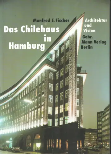 Fischer, Manfred F: Das Chilehaus in Hamburg. Architektur und Vision. 