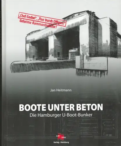 Heitmann, Jan: Boote unter Beton. Die Hamburger U-Boot-Bunker. 