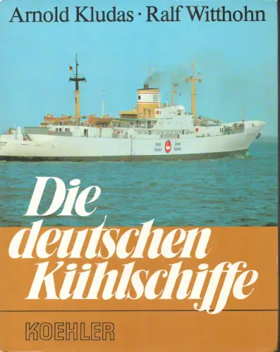 Kludas, Arnold / Witthohn, Ralf: Die deutschen Kühlschiffe. (1. Aufl.). 