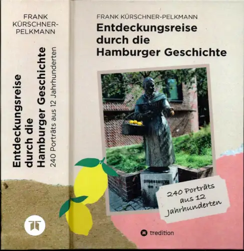 Kürschner-Pelkmann, Frank: Entdeckungsreise durch die Hamburger Geschichte. 240 Biografien aus 12 Jahrhunderten. 