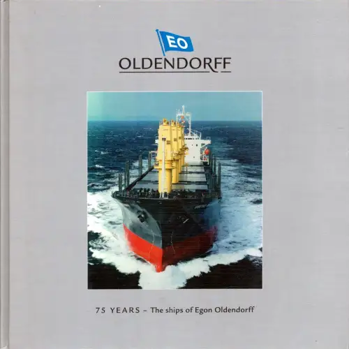 Schneider, Alfred: 75 years - The ships of Egon Oldendorff (EO). (Transl.: Norbert Bellstedt). 