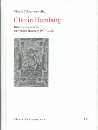 Clio in Hamburg. Historisches Seminar Universität Hamburg 1907-2007, Schnurmann, Claudia (Hrsg)