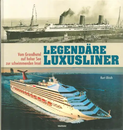Ulrich, Kurt: Legendäre Luxusliner. Vom Grandhotel auf hoher See zur schwimmenden Insel. 
