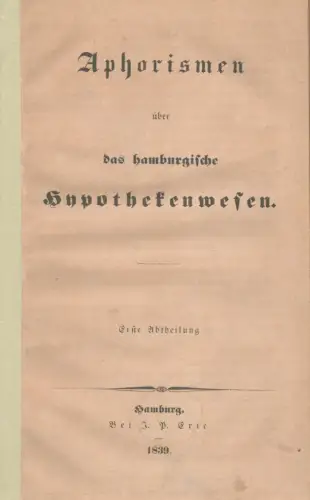 Voigt, J. F. [Johann Friedrich]: Aphorismen über das hamburgische Hypothekenwesen. Abtheilung 1 (= alles Erschienene). 