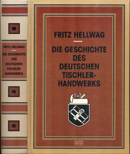 Die Geschichte des Deutschen Tischlerhandwerks. Vom 12. bis zum 20. Jh. REPRINT der Ausgabe Berlin, VerlagsAnstalt des Deutschen HolzarbeiterVerbandes, 1924, Hellwag, Fritz