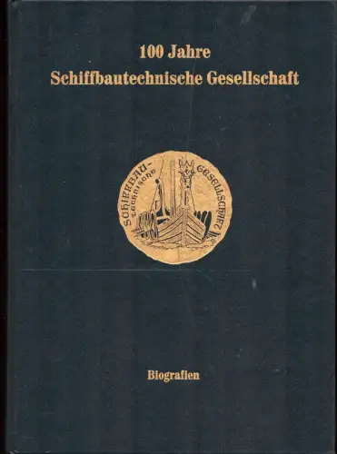 100 Jahre Schiffbautechnische Gesellschaft. Biografien zur Geschichte des Schiffbaus. Verfaßt  zum Anlaß des hundertjährigen Bestehen der Schiffbautechnischen Gesellschaft 1999, Lehmann, Eike