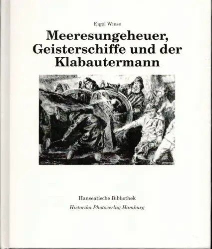 Wiese, Eigel: Meeresungeheuer, Geisterschiffe und der Klabautermann. Aberglaube und seltsame Begebenheiten auf den Meeren. 