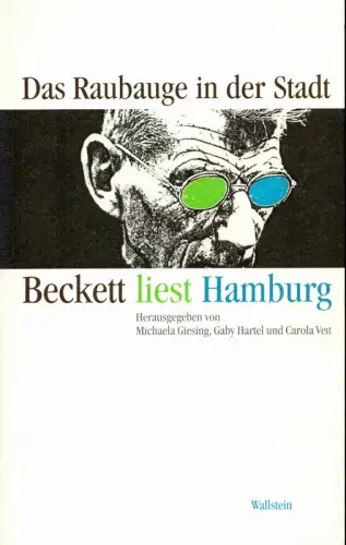Beckett, Samuel.: Das Raubauge in der Stadt. Beckett liest Hamburg. Hrsg. von Michaela Giesing, Gaby Hartel und Carola Veit. 