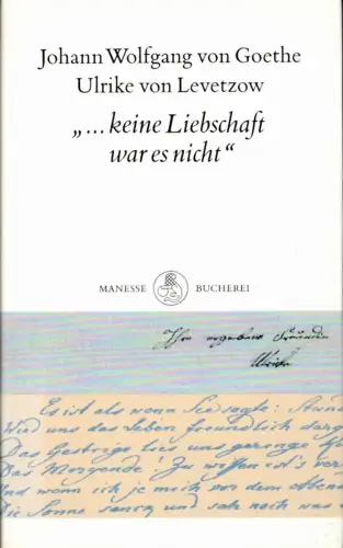 Goethe, Johann Wolfgang von / Levetzow, Ulrike von: keine Liebschaft war es nicht. Eine Textsammlung. Hrsg. von Jochen Klauss. (1. Aufl.). 