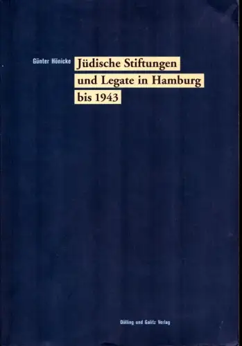 Hönicke, Günter: Jüdische Stiftungen und Legate in Hamburg bis 1943. Mit einem Vorwort von Arno Herzig. 