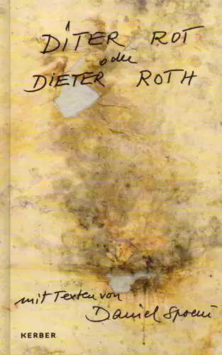 Diter Rot oder Dieter Roth mit Texten von Daniel Spoerri / Diter Rot or Dieter Roth with texts by Daniel Spoerri. [Dies Publikation erscheint anlässlich.. 