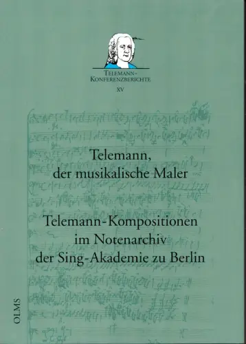 Telemann, der musikalische Maler. Telemann-Kompositionen im Notenarchiv der Sing-Akademie zu Berlin, Reipsch, Brit / Lange, Carsten (Hrsg.)