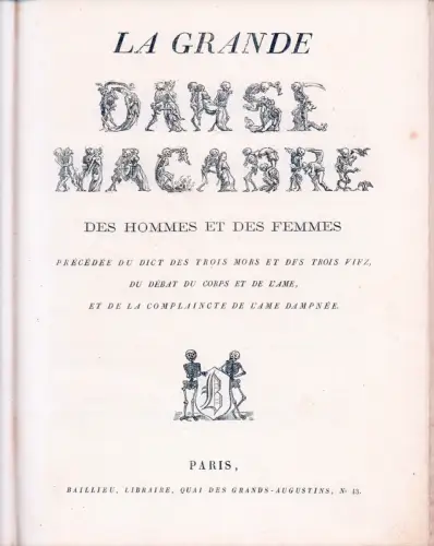 La Grande danse macabre des hommes et des femmes. Précédée du dict des trois mors et des trois vifz, du débat du corps et de l'áme et de la complaincte de l'áme dampnée. 