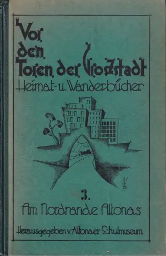 Vor den Toren der Großstadt. BAND 3 (von 3) apart: Am Nordrande Altonas. Heimet- und Wanderbücher. Hrsg. vom Altonaer Schulmuseum