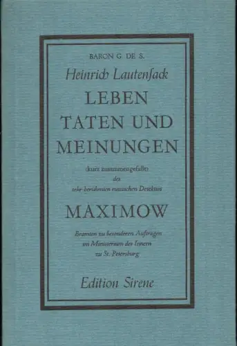 Lautensack, Heinrich Baron G. de S: Leben, Taten und Meinungen (kurz zusammengefasst) des sehr berühmten russischen Detektivs Maximow, Beamten zu besonderen Aufträgen im Ministerium des Inneren zu St. Peterburg. 