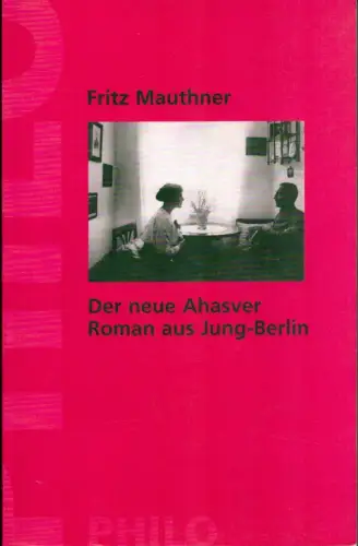 Mauthner, Fritz: Der neue Ahasver. Ein Roman aus Jung-Berlin. Hrsg. und mit einem Nachwort von Ludger Lütkehaus. 