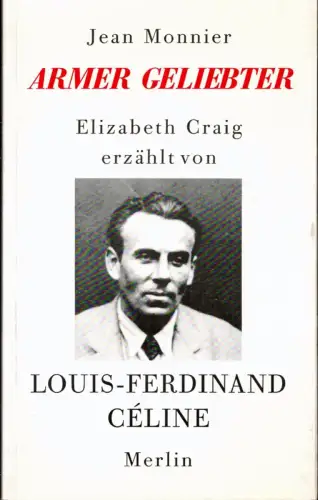 Monnier, Jean / Craig, Elizabeth: Armer Geliebter. Elizabeth Craig erzählt von Louis-Ferdinand Céline. Dt. von Katarina Hock. (1. Aufl.). 