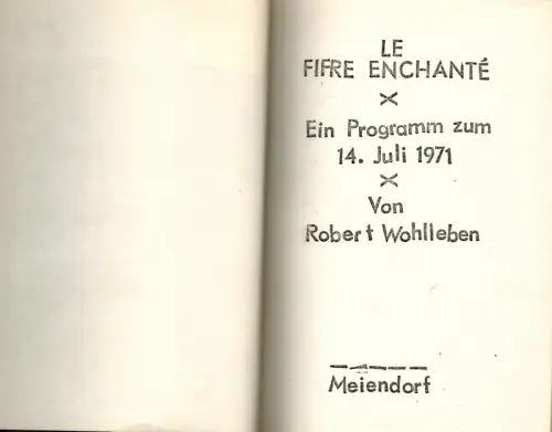 Wohlleben, Robert: Le fifre enchanté. Ein Programm zum 14. Juli 1971. 