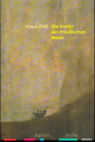 Die Kinder der preußischen Wüste. Roman. (1. Aufl.), Pohl, Klaus