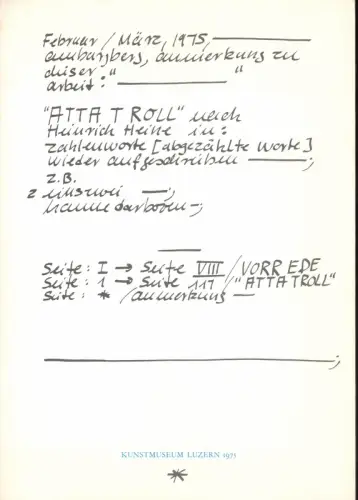 Hanne Darboven. Atta Troll nach Heinrich Heine in Zahlenworte (abgezählte Worte) wieder aufgeschrieben - z.B. einszwei ... [Ausstellung, Kunstmuseum Luzern, Februar/März 1975]. 