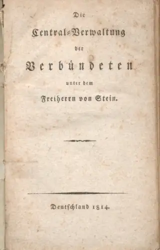 [Eichhorn, Friedrich]: Die Central-Verwaltung der Verbündeten unter dem Freiherrn von Stein. 