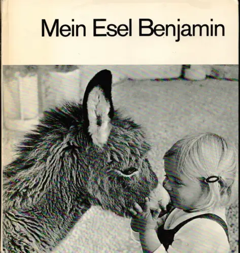 Limmer, Hans (Text) / Osbeck, Lennart (Fotos): Mein Esel Benjamin. Eine erstaunliche, aber bestimmt wahre Geschichte für Kinder und große Leute, erzählt von Susi. 