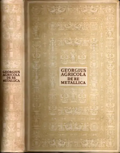 Agricola, Georg: Zwölf Bücher vom Berg  und Hüttenwesen, in denen die Ämter, Instrumente, Maschinen und alle Dinge, die zum Berg  und Hüttenwesen gehören,nicht.. 