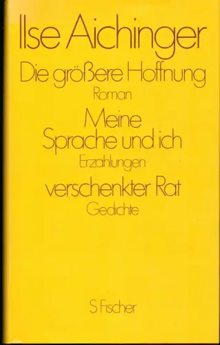 Aichinger, Ilse: Die größere Hoffnung. Roman / Meine Sprache und ich. Erzählungen / Verschenkter Rat. Gedichte. 