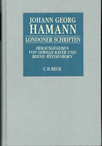 Hamann, Johann Georg: Londoner Schriften. Historisch-kritische Neuedition von Oswald Bayer und Bernd Weissenborn. 