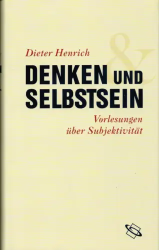 Henrich, Dieter: Denken und Selbstsein. Vorlesungen über Subjektivität. 