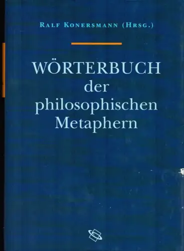 Konersmann, Ralf (Hrsg.): Wörterbuch der philosophischen Metaphern. Unter Mitarb. von Franziska Kümmerling. 