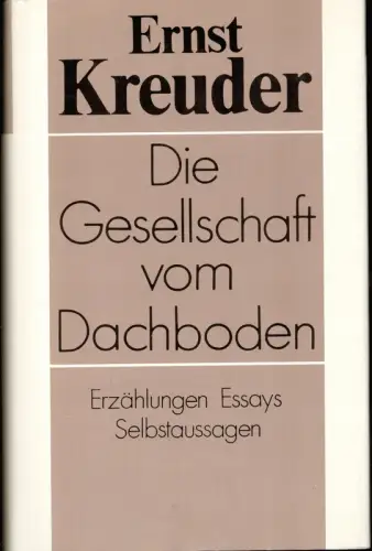 Die Gesellschaft vom Dachboden. Erzählungen, Essays, Selbstaussagen.(1. Aufl. ), Kreuder, Ernst