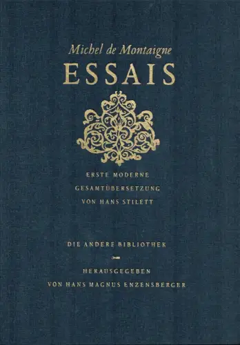 Montaigne, Michel de: Essais. Erste moderne Gesamtübersetzung von Hans Stilett. Hrsg. v. Hans Magnus Enzensberger. [1. bis 20. Tausend]. 