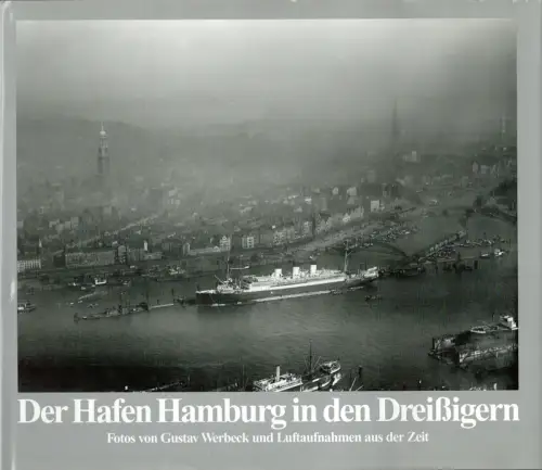 Rademacher, Henning / Lange, Ralf: Der Hafen Hamburg in den Dreißigern. Fotos: Gustav Werbeck sowie Luftaufnahmen aus der Zeit. Hrsg. von der Hamburger Hafen- und Lagerhaus-AG. 