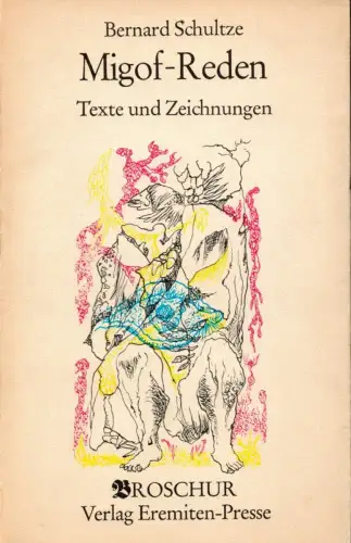 Schultze, Bernard: Migof-Reden. Texte und Zeichnungen. 