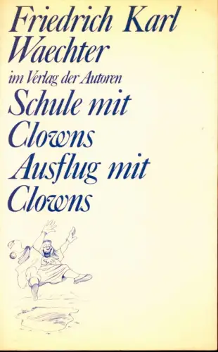 Waechter, Friedrich Karl: Schule mit Clowns. -. Ken Campbell: Ausflug mit Clowns. Deutsche Fassung von F. K. Waechter. 