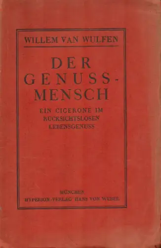 Wulfen, Willem van [Vloten, Willem van]: Der Genussmensch. Ein Cicerone im rücksichtslosen Lebensgenuss. (3. Aufl. ). 