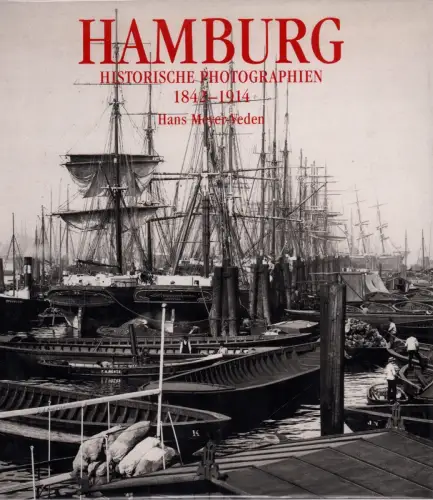 Hamburg. Historische Photographien 1842-1914. Mit dem Essay "Ein neues Hamburg" von Hermann Hipp. [Übersetzung ins Englische von Ingrid Taylor], Meyer-Veden, Hans