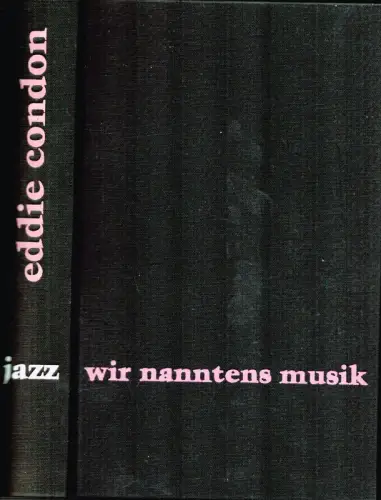 Jazz - wir nanntens Musik. (Mit verbindendem Text v. Thomas Sugrue. Aus dem Amerikan. v. Rolf Düdder u. Herbert Schüten), Condon, Eddie