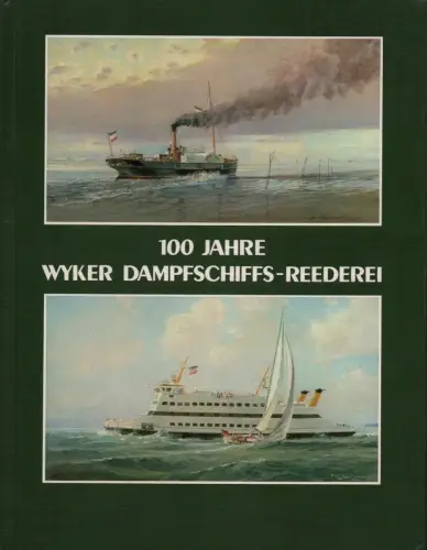 100 Jahre Wyker Dampfschiffs-Reederei Föhr-Amrum GmbH. Chronik einer Inselreederei. 1885-1985. (3. unveränd. Aufl.), Detlefsen, Gert Uwe