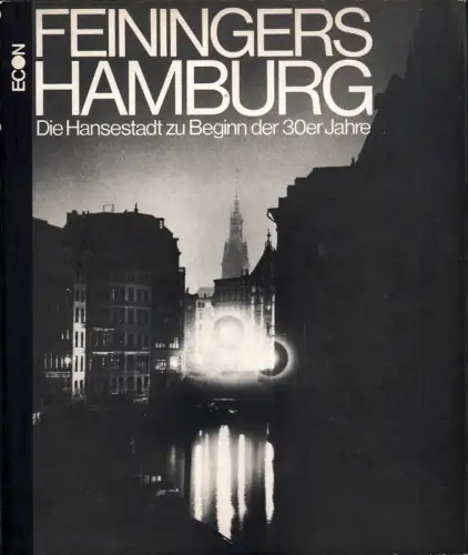 Feiningers Hamburg. Die Hansestadt zu Beginn der 30er Jahre [Aus dem Amerikanischen übersetzt von Alzbeta Lettowski], Feininger, Andreas